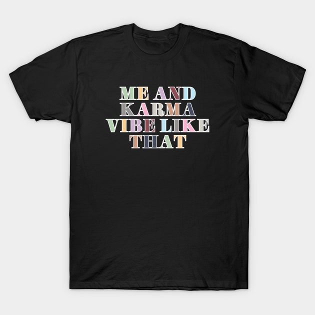 Me and Karma Vibe Like That T-Shirt by Likeable Design